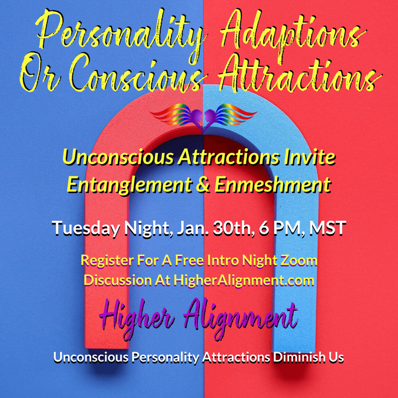 Picture of Personality Adaptations and  Conscious Attractions - FREE INTRO via Zoom 1/30 @ 6 pm MST***